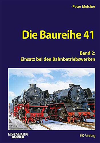 Die Baureihe 41 - Band 2: Einsatz bei den Bahnbetriebswerken (EK-Baureihenbibliothek) von EK-Verlag – Eisenbahn-Kurier