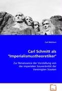 Carl Schmitt als "Imperialismustheoretiker": Zur Renaissance der Vorstellung von der imperialenSouveränität der Vereinigten Staaten Carl Schmitt als "Imperialismustheoretiker": Zur Renaissance der Vorstellung von der imperialenSouveränität der Vereinigten Staaten