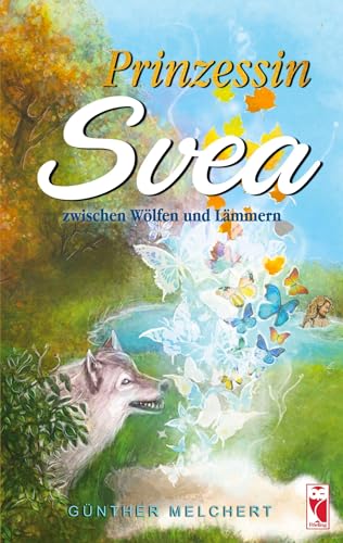 Prinzessin Svea zwischen Wölfen und Lämmern: Eine fantastische, märchenhafte Erzählung, die im Mittelalter spielt (Frieling - Romane) von Frieling & Huffmann