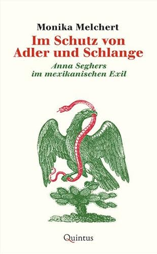 Im Schutz von Adler und Schlange: Anna Seghers im mexikanischen Exil von Quintus Verlag