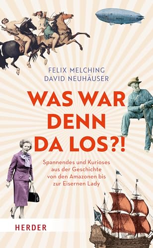 Was war denn da los?!: Spannendes und Kurioses aus der Geschichte von den Amazonen bis zur Eisernen Lady | Das Buch zum Podcast "DAMALS und heute" von VERLAG HERDER GMBH