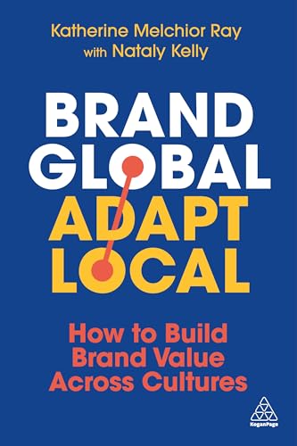 Brand Global, Adapt Local: How to Build Brand Value Across Cultures Brand Global, Adapt Local: How to Build Brand Value Across Cultures von Kogan Page