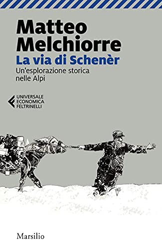 La via di Schenèr. Un'esplorazione storica nelle Alpi (Universale economica Feltrinelli) La via di Schenèr. Un'esplorazione storica nelle Alpi (Universale economica Feltrinelli)
