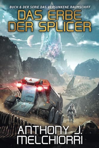 Das Erbe der Splicer (Das Versunkene Raumschiff, Band 6) von Independently published