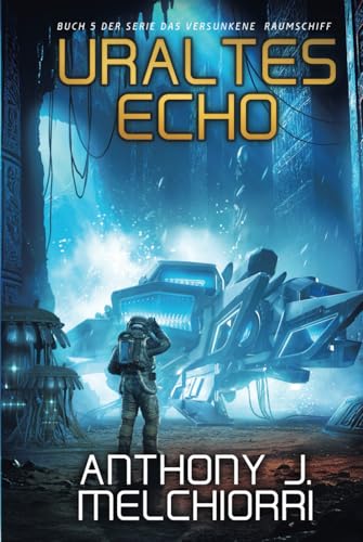 Uraltes Echo (Das Versunkene Raumschiff, Band 5) von Independently published