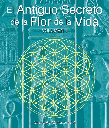El Secreto Ancestral de la Flor de la Vida, Volumen I = The Ancient Secret of the Flower of Life, Vol 1