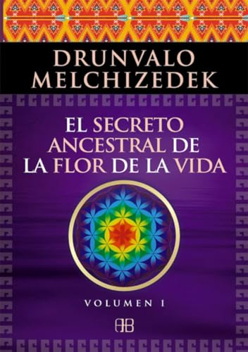 El secreto ancestral de la flor de la vida 1: Una transcripción editada del Taller La Flor de la Vida presentada en vivo a la Madre Tierra de 1985 a 1994