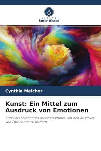 Kunst: Ein Mittel zum Ausdruck von Emotionen: Kunst als befreiendes Ausdrucksmittel, um den Ausdruck von Emotionen zu fördern