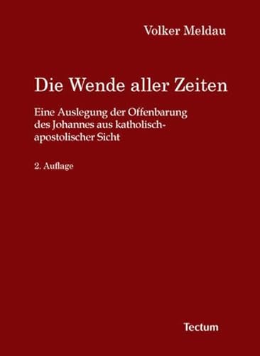 Die Wende aller Zeiten - Eine Auslegung der Offenbarung des Johannes aus katholisch-apostolischer Sicht