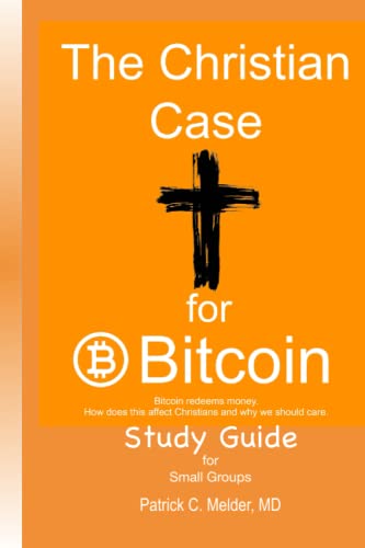 The Christian Case for Bitcoin Study Guide: Bitcoin redeems money. How does this affect Christians, and why should we care? von Independently published