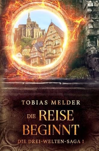 Die Drei-Welten-Saga / Die Reise Beginnt (Die Drei-Welten-Saga: 1): 2. Auflage