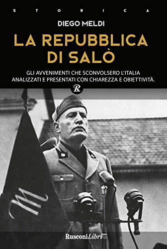 La Repubblica di Salò. Gli avvenimenti che sconvolsero l'Italia analizzati e presentati con chiarezza e obiettività (Biblioteca storica) von BIBLIOTECA STORICA