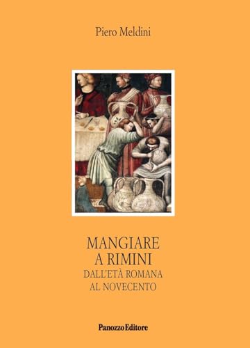 Mangiare a Rimini. Dall'età romana al Novecento (Microstorie) von Panozzo Editore