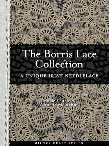 The Borris Lace Collection: A Unique Irish Needlelace (Milner Craft Series)