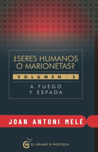 A fuego y espada: ¿Seres humanos o marionetas? Segunda parte (Terapias) von EL GRANO DE MOSTAZA