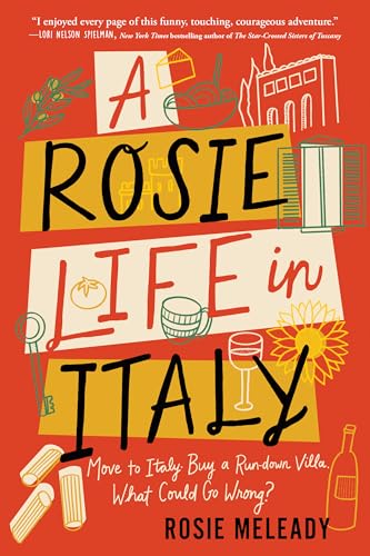 A Rosie Life in Italy: Move to Italy. Buy a Rundown Villa. What Could Go Wrong? A Rosie Life in Italy: Move to Italy. Buy a Rundown Villa. What Could Go Wrong? von Sourcebooks