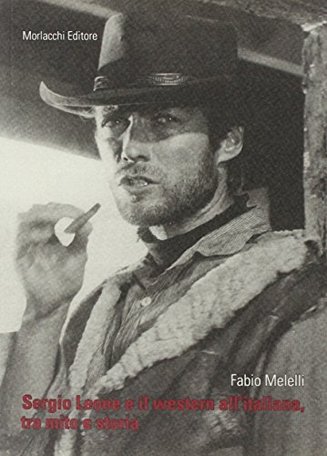 Sergio Leone e il western all'italiana, tra mito e storia von Morlacchi