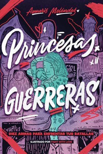 Princesas Guerreras: Diez armas para enfrentar tus batallas von Independent Publishing