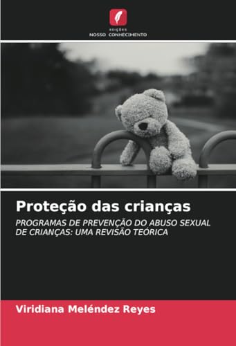 Proteção das crianças: PROGRAMAS DE PREVENÇÃO DO ABUSO SEXUAL DE CRIANÇAS: UMA REVISÃO TEÓRICA von Edições Nosso Conhecimento