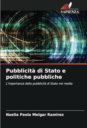 Pubblicità di Stato e politiche pubbliche: L'importanza della pubblicità di Stato nei media von Edizioni Sapienza