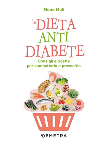 La dieta anti diabete. Consigli e ricette per combatterlo e prevenirlo (Dieta e benessere) von Demetra