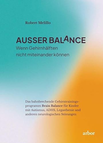 AUSSER BALaNCE: Wenn Gehirnhälften nicht miteinander können von Arbor