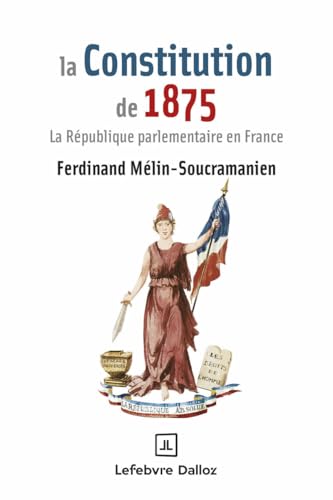 La Constitution de 1875 - La République parlementaire en France von DALLOZ