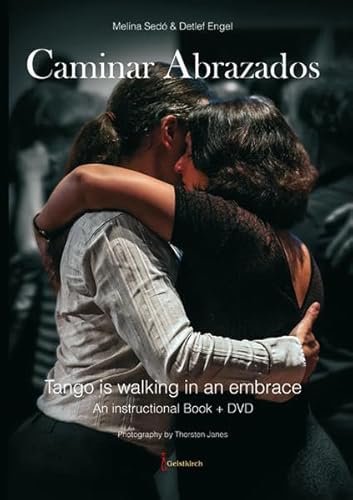 Caminar Abrazados: Tango is walking in an embrace. An instructional Book + DVD Caminar Abrazados: Tango is walking in an embrace. An instructional Book + DVD von Geistkirch Verlag