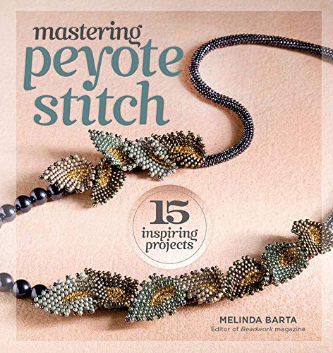 Mastering Peyote Stitch: 15 Inspiring Projects von Interweave