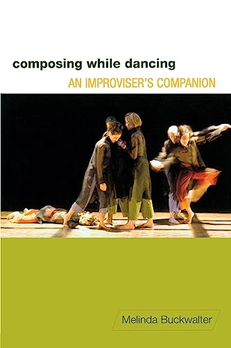 Composing While Dancing: An Improviser's Companion: An Improviseras Companion