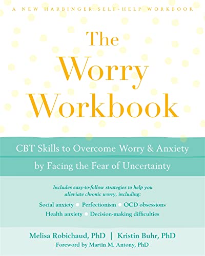 The Worry Workbook: CBT Skills to Overcome Worry and Anxiety by Facing the Fear of Uncertainty (A New Harbinger Self-Help Workbook) von New Harbinger Publications