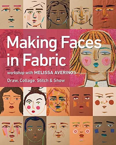 Making Faces in Fabric: Workshop with Melissa Averinos - Draw, Collage, Stitch & Show von C&T Publishing