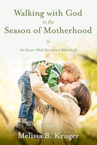 Walking with God in the Season of Motherhood: An Eleven-Week Devotional Bible Study von Waterbrook