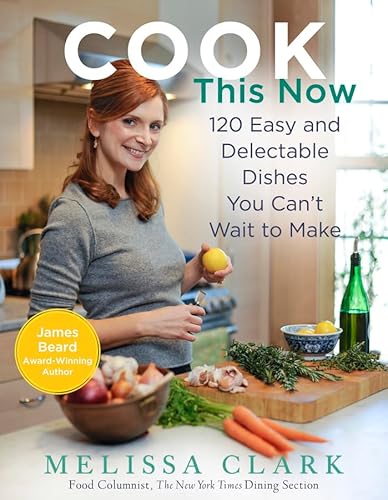 Cook This Now: 120 Easy and Delectable Dishes You Can't Wait to Make von Hachette