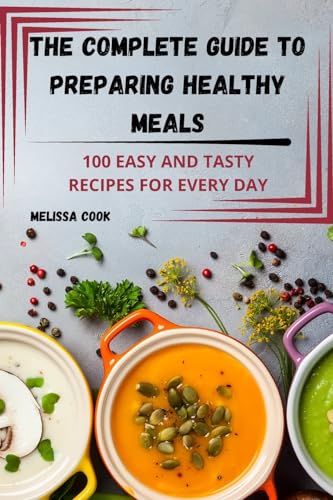 THE COMPLETE GUIDE TO PREPARING HEALTHY MEALS von Melissa Cook