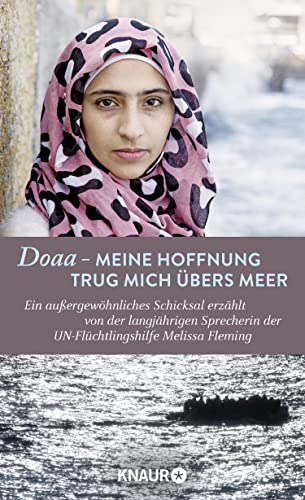 Doaa - Meine Hoffnung trug mich über das Meer: Ein außergewöhnliches Schicksal, erzählt von der langjährigen Sprecherin der UN-Flüchtlingshilfe Melissa Fleming von Droemer Knaur*