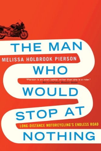 The Man Who Would Stop at Nothing - Long-Distance Motorcycling′s Endless Road von W. W. Norton & Company