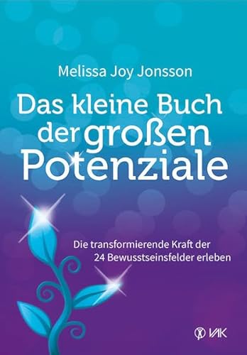 Das kleine Buch der großen Potenziale: Die transformierende Kraft der 24 Bewusstseinsfelder erleben von Vak-Verlag