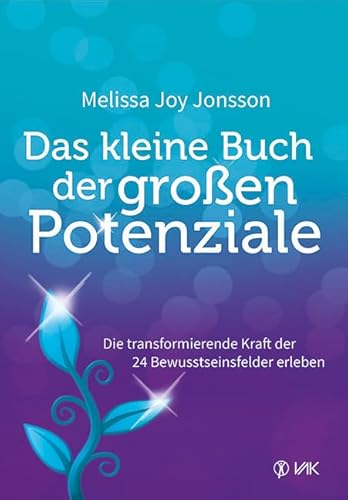 Das kleine Buch der großen Potenziale: Die transformierende Kraft der 24 Bewusstseinsfelder erleben