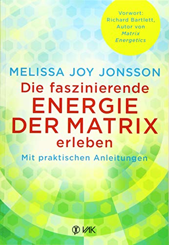 Die faszinierende Energie der Matrix erleben: Mit praktischen Anleitungen von Vak-Verlag