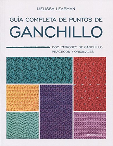 GUIA COMPLETA DE PUNTOS DE GANCHILLO: 200 PATRONES DE GANCHILLO PRACTICOS Y ORIGINALES: 200 patrones de ganchillo prácticos y originales