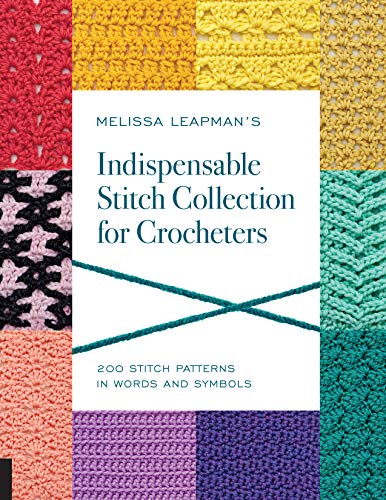 Melissa Leapman's Indispensable Stitch Collection for Crocheters: 200 Stitch Patterns in Words and Symbols Melissa Leapman's Indispensable Stitch Collection for Crocheters: 200 Stitch Patterns in Words and Symbols