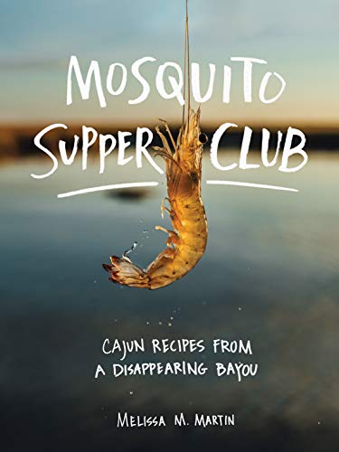 Mosquito Supper Club: Cajun Recipes from a Disappearing Bayou von Artisan