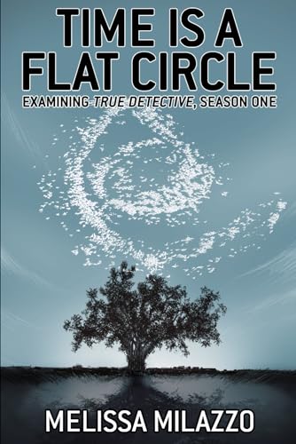 Time is a Flat Circle: Examining True Detective, Season One von Sequart Research & Literacy Organization