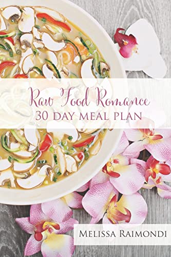 Raw Food Romance - 30 Day Meal Plan - Volume I: 30 Day Meal Plan featuring new recipes by Lissa! (Raw Food Romance Meal Plans and Recipes, Band 1) von Createspace Independent Publishing Platform