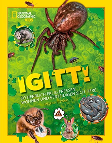 Igitt!: So herrlich eklig fressen, wohnen und verteidigen sich Tiere: So herrlich eklig fressen, wohnen und verteidigen sich Tiere. National Geographic Kids