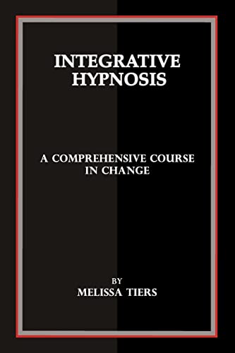 Integrative Hypnosis: A Comprehensive Course in Change von Createspace Independent Publishing Platform