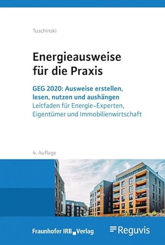 Energieausweise für die Praxis. GEG 2020: Ausweise erstellen, lesen, nutzen und aushängen. Leitfaden für Energie-Experten, Eigentümer und Immobilienwirtschaft von Fraunhofer Irb Stuttgart