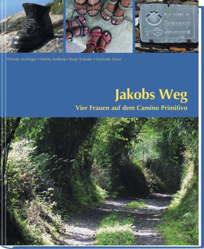 JakobsWeg - Vier Frauen auf dem Camino Primitivo JakobsWeg - Vier Frauen auf dem Camino Primitivo
