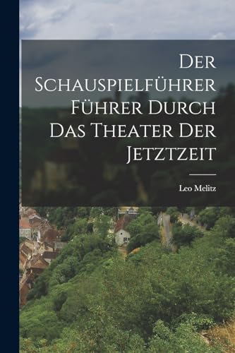 Der Schauspielführer Führer Durch das Theater der Jetztzeit